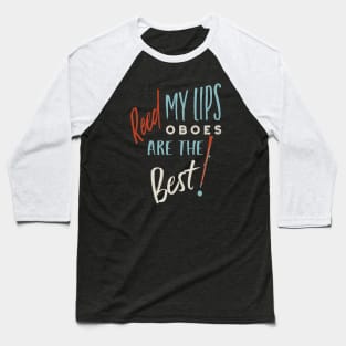 Reed My Lips Oboes Are the Best Baseball T-Shirt